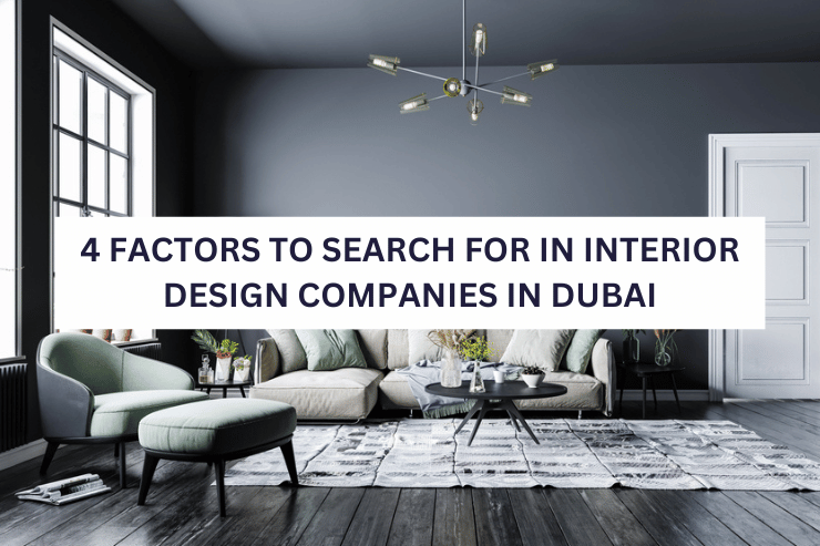 4 Factors To Search For In Interior Design Companies In Dubai