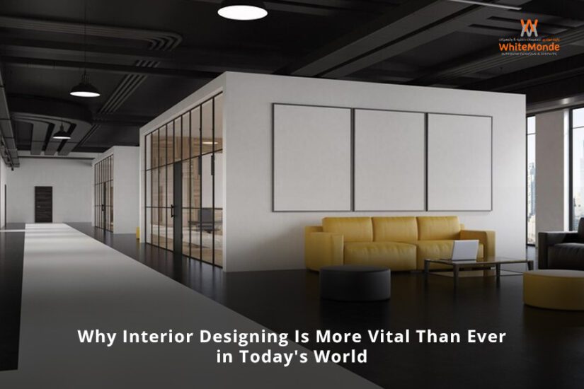 Why Interior Designing Is More Vital Than Ever in Today's World