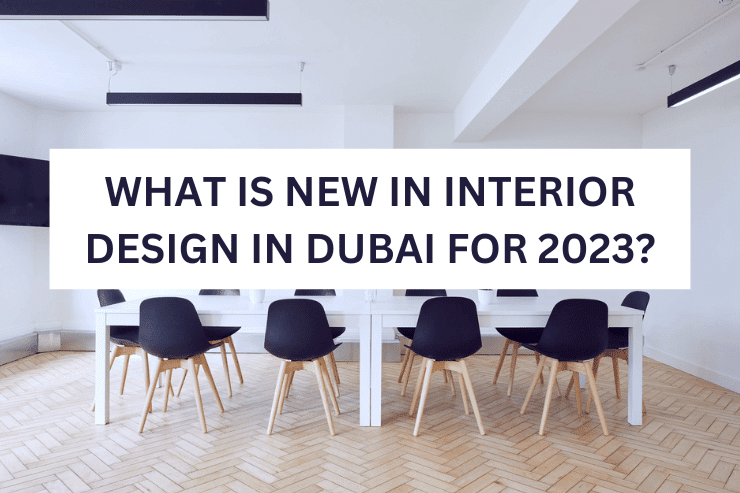 What Is New In Interior Design In Dubai For 2023?